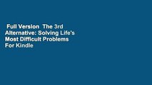 Full Version  The 3rd Alternative: Solving Life's Most Difficult Problems  For Kindle