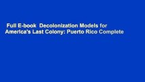 Full E-book  Decolonization Models for America's Last Colony: Puerto Rico Complete