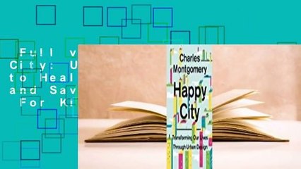 Full version  Happy City: Using a New Science to Heal Broken Cities and Save the World  For Kindle