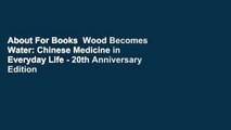 About For Books  Wood Becomes Water: Chinese Medicine in Everyday Life - 20th Anniversary Edition