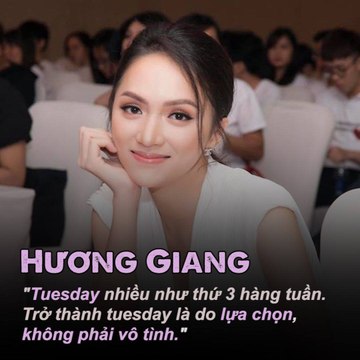 HƯƠNG GIANG - ''TUESDAY NHIỀU NHƯ THỨ 3 HÀNG TUẦN. TRỞ THÀNH TUESDAY LÀ DO LỰA CHỌN, KHÔNG PHẢI VÔ TÌNH