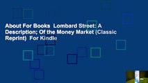 About For Books  Lombard Street: A Description; Of the Money Market (Classic Reprint)  For Kindle