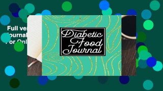 Full version  Diabetic Food Journal: Diabetic Notebook  For Online