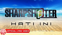 Sharpshooter - Hati Ini [Official Lirik Video HD]