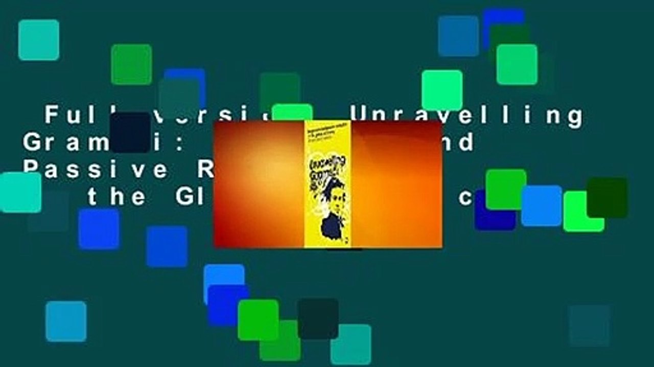 Full version  Unravelling Gramsci: Hegemony and Passive Revolution in the Global Political