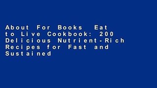 About For Books  Eat to Live Cookbook: 200 Delicious Nutrient-Rich Recipes for Fast and Sustained