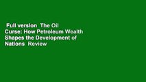 Full version  The Oil Curse: How Petroleum Wealth Shapes the Development of Nations  Review