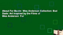 About For Books  Wes Anderson Collection: Bad Dads: Art Inspired by the Films of Wes Anderson  For