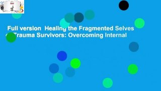 Full version  Healing the Fragmented Selves of Trauma Survivors: Overcoming Internal