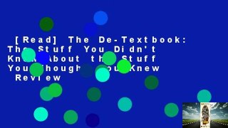 [Read] The De-Textbook: The Stuff You Didn't Know About the Stuff You Thought You Knew  Review