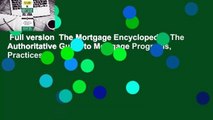 Full version  The Mortgage Encyclopedia: The Authoritative Guide to Mortgage Programs, Practices,