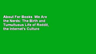 About For Books  We Are the Nerds: The Birth and Tumultuous Life of Reddit, the Internet's Culture