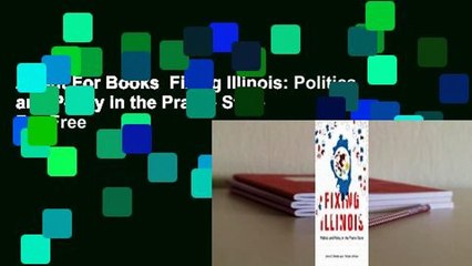 About For Books  Fixing Illinois: Politics and Policy in the Prairie State  For Free