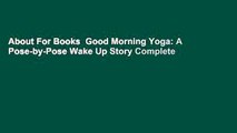 About For Books  Good Morning Yoga: A Pose-by-Pose Wake Up Story Complete