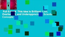 Full E-book  This Idea Is Brilliant: Lost, Overlooked, and Underappreciated Scientific Concepts