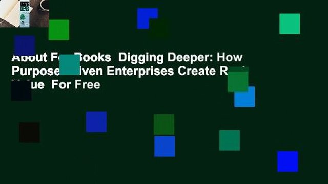 About For Books Digging Deeper: How Purpose-Driven Enterprises Create Real Value For Free