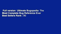 Full version  Ultimate Bugopedia: The Most Complete Bug Reference Ever  Best Sellers Rank : #3