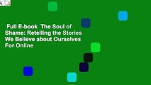 Full E-book  The Soul of Shame: Retelling the Stories We Believe about Ourselves  For Online