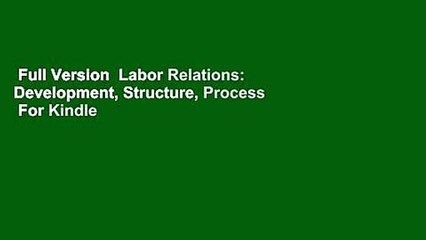 Full Version  Labor Relations: Development, Structure, Process  For Kindle
