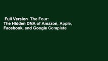 Full Version  The Four: The Hidden DNA of Amazon, Apple, Facebook, and Google Complete
