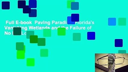 Full E-book  Paving Paradise: Florida's Vanishing Wetlands and the Failure of No Net Loss
