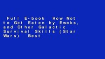 Full E-book  How Not to Get Eaten by Ewoks, and Other Galactic Survival Skills (Star Wars)  Best