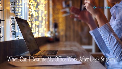 लेसिक सर्जरी के बाद मैं कब फिर से अपने ऑफिस का काम शुरू कर सकता हूं?