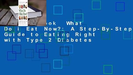 Full E-book  What Do I Eat Now?: A Step-By-Step Guide to Eating Right with Type 2 Diabetes