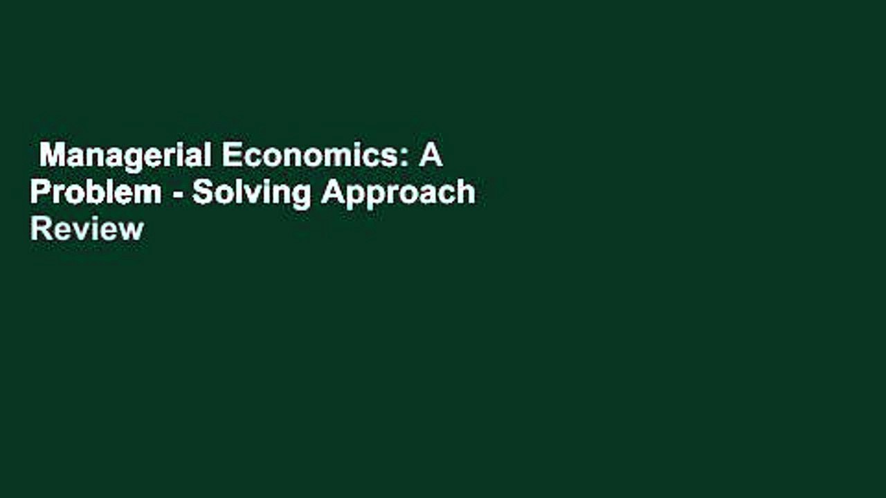 Managerial Economics: A Problem - Solving Approach  Review