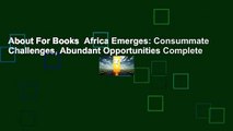 About For Books  Africa Emerges: Consummate Challenges, Abundant Opportunities Complete