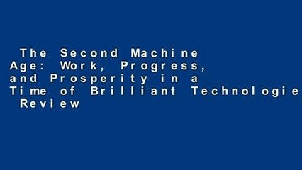 The Second Machine Age: Work, Progress, and Prosperity in a Time of Brilliant Technologies  Review