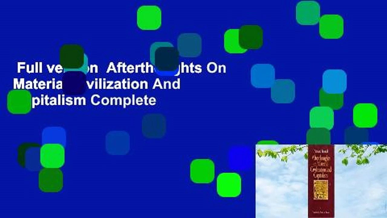 Full version  Afterthoughts On Material Civilization And Capitalism Complete