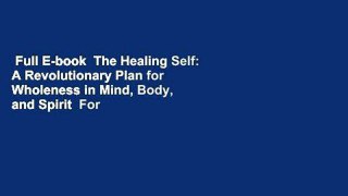 Full E-book  The Healing Self: A Revolutionary Plan for Wholeness in Mind, Body, and Spirit  For