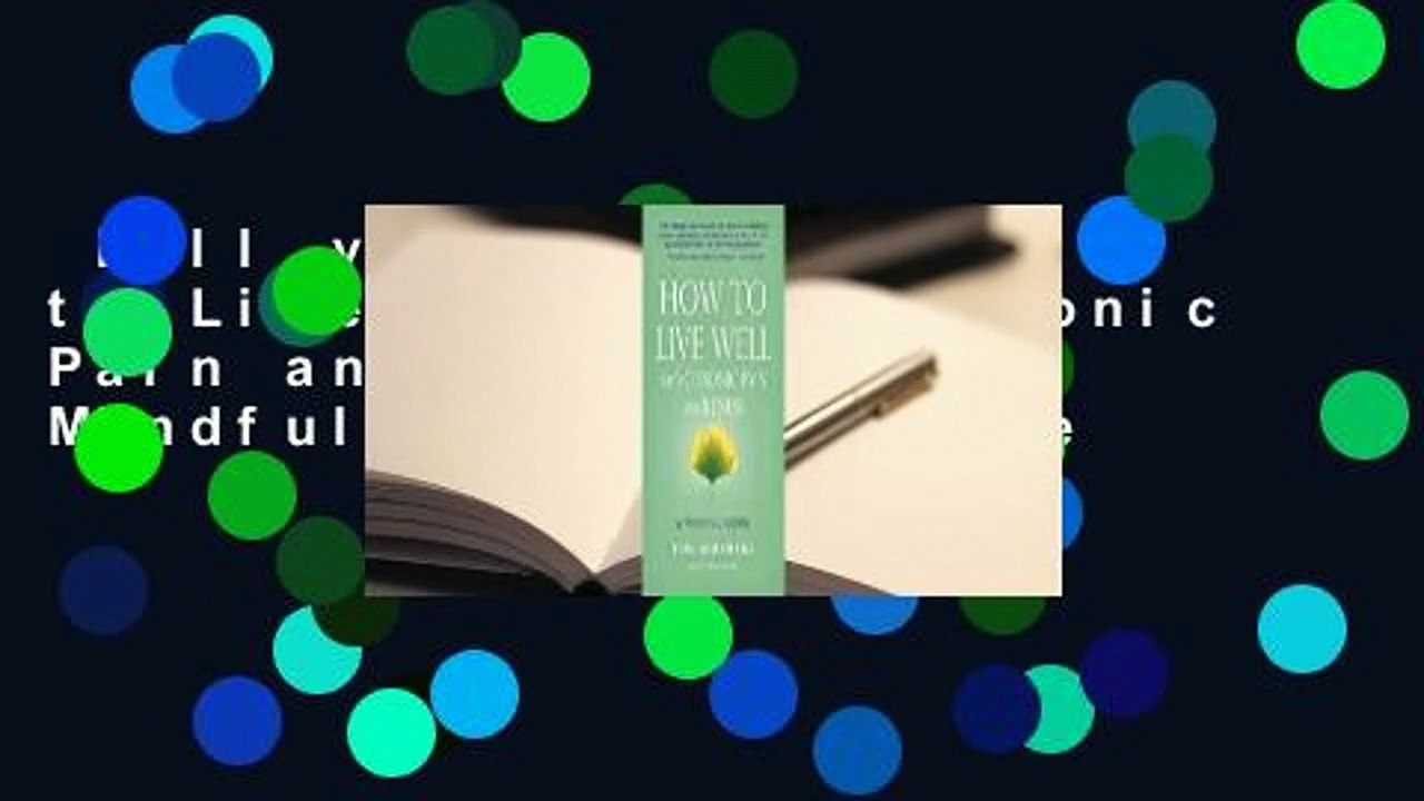 Full version  How to Live Well with Chronic Pain and Illness: A Mindful Guide Complete