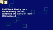 Full E-book  Healing Lyme: Natural Healing of Lyme Borreliosis and the Coinfections Chlamydia and