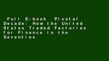 Full E-book  Pivotal Decade: How the United States Traded Factories for Finance in the Seventies