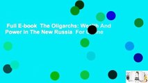 Full E-book  The Oligarchs: Wealth And Power In The New Russia  For Online