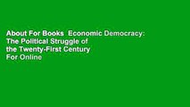 About For Books  Economic Democracy: The Political Struggle of the Twenty-First Century  For Online