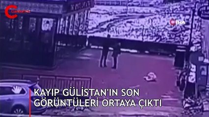 Kayıp Gülistan’ın son görüntüleri ortaya çıktı
