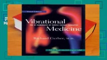 [Read] Vibrational Medicine: The #1 Handbook of Subtle-Energy Therapies Complete