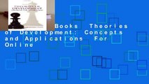 About For Books  Theories of Development: Concepts and Applications  For Online