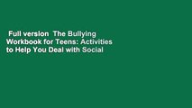 Full version  The Bullying Workbook for Teens: Activities to Help You Deal with Social Aggression