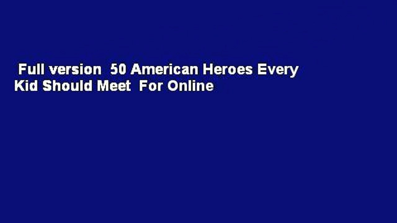 Full version  50 American Heroes Every Kid Should Meet  For Online