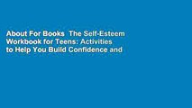 About For Books  The Self-Esteem Workbook for Teens: Activities to Help You Build Confidence and