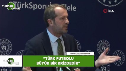 Saffet Sancaklı: "Türk futbolu büyük bir krizdedir"