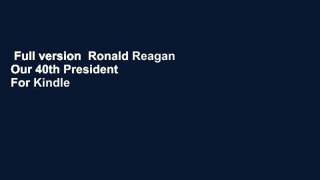 Full version  Ronald Reagan Our 40th President  For Kindle