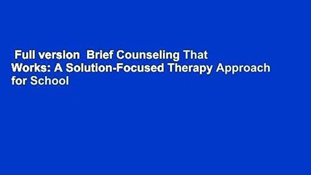 Full version  Brief Counseling That Works: A Solution-Focused Therapy Approach for School