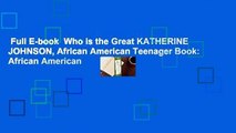 Full E-book  Who is the Great KATHERINE JOHNSON, African American Teenager Book: African American