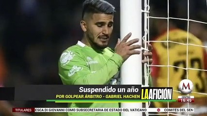 Gabriel Hachen es suspendido un año por golpear a un árbitro