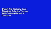 [Read] The Radically Open Dialectical Behavior Therapy Skills Training Manual: A Clinician's